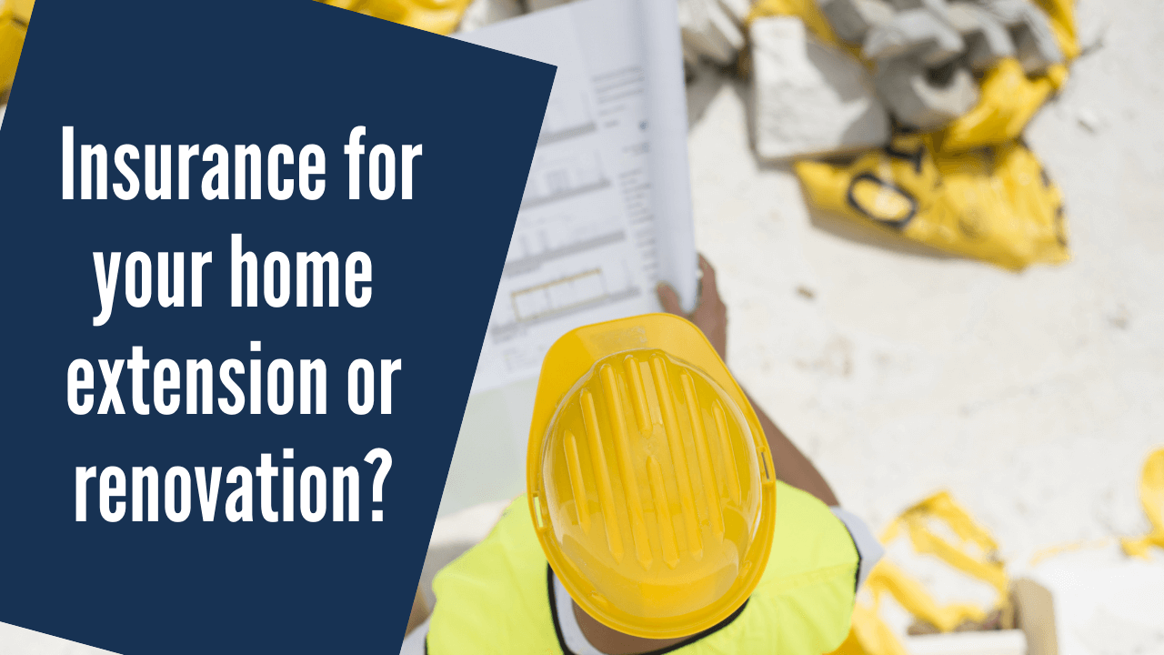 Insurance for Home extension or renovation