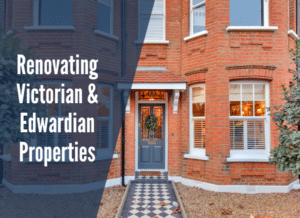 Renovating a Victorian or an Edwardian property (London)